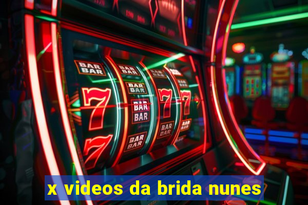 x videos da brida nunes